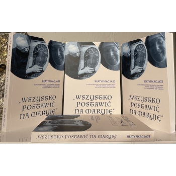 BEATYFIKACJA33 - WSZYSTKO POSTAWIĆ NA MARYJĘ - kard. Stefan Wyszyński/s.Elżbieta Róża Czacka /patronat medialny MOCwSŁABOŚCI/